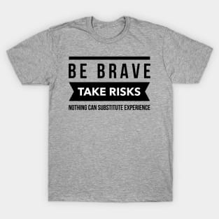 Be brave take risks T-Shirt